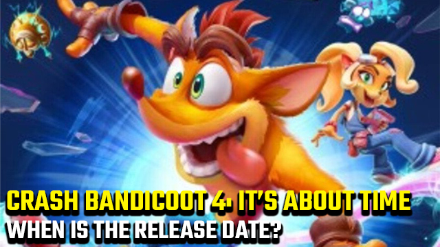 Crash Bandicoot 4 It's About Time release date