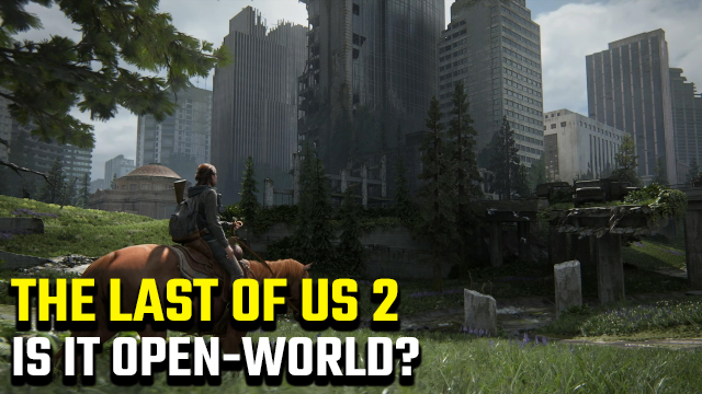 IS THE LAST OF US 2 OPEN WORLD