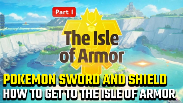 how to get to the Isle of Armor in Pokemon Sword and Shield