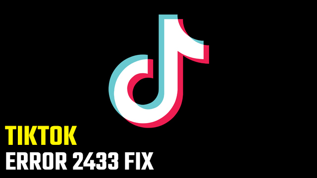 TikTok Error 2433 fix