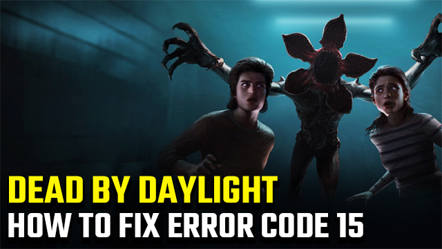 how to fix Dead by Daylight Error Code 15