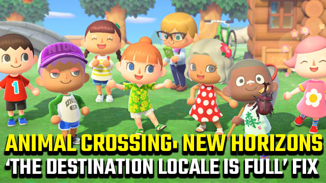 Animal Crossing: New Horizons 'You can't join at this time because the destination locale is full' fix