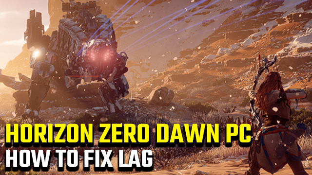 Horizon Zero Dawn PC lag fix