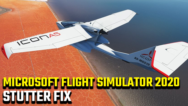 Microsoft Flight Simulator 2020 Stutter Fix