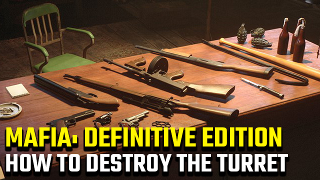 Mafia Definitive Edition how to destroy the turret in A Trip to the Country