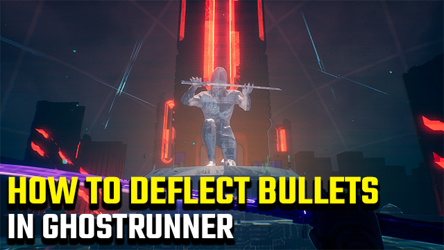 How to deflect bullets in Ghostrunner