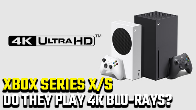 Does Xbox Series X S play 4K UHD Blu-rays