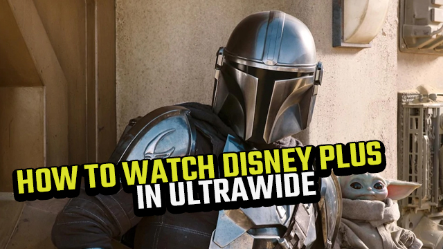 how to watch disney plus in ultrawide