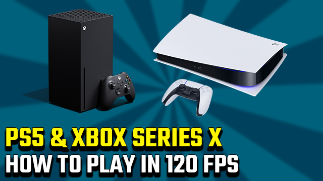 How to play PS5 and Xbox Series X S at 120 FPS