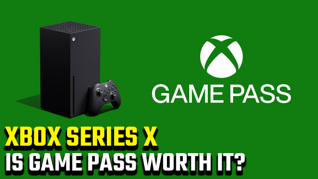 Is Xbox Series X Game Pass worth it