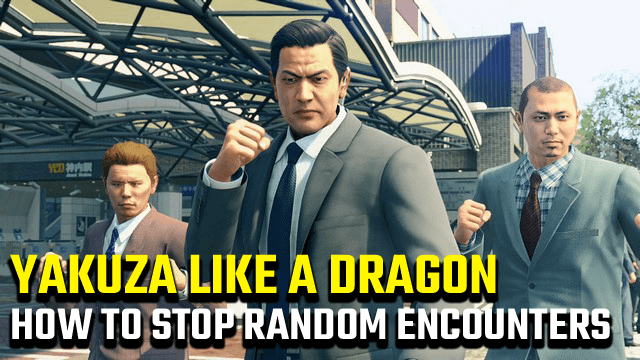 Yakuza Like a Dragon Stop Random Encounters