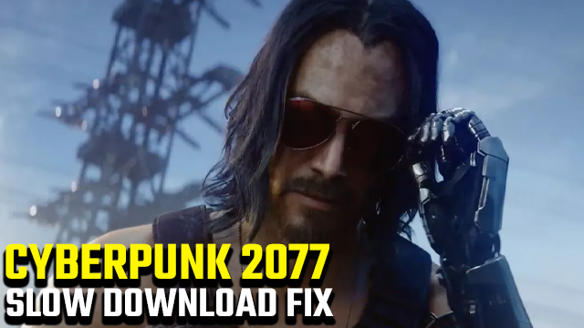 CYBERPUNK 2077 slow download fix 2