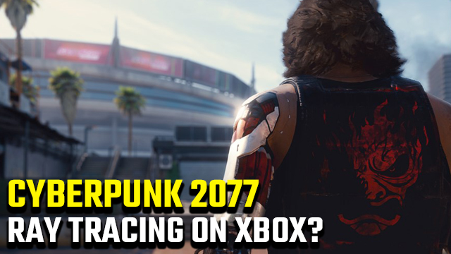 Cyberpunk 2077 Xbox One and Series X S ray tracing