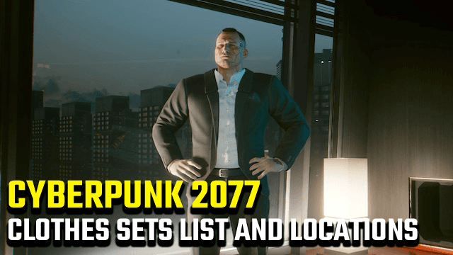 Cyberpunk 2077 clothes sets list and locations