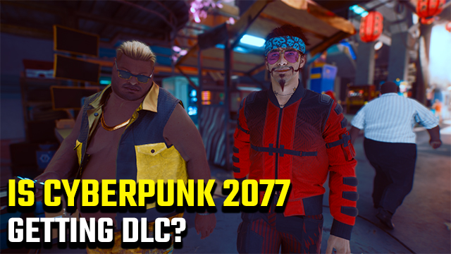 Is there DLC for Cyberpunk 2077?