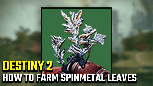 Destiny 2 How to Farm Spinmetal Leaves