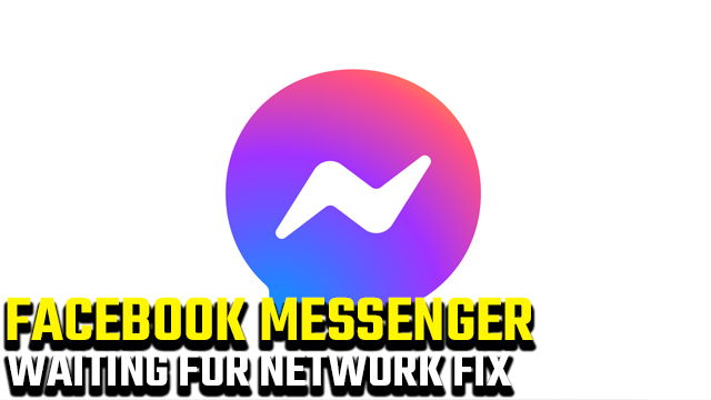 FACEBOOK MESSENGER WAITING FOR NETWORK