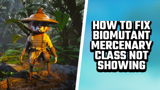 BIOMUTANT MERCENARY CLASS NOT SHOWING FIX