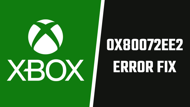 Xbox 0x80072ee2 error fix